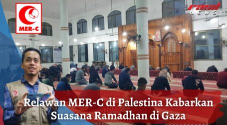 Relawan MER-C di Palestina Kabarkan Suasana Ramadhan di Gaza